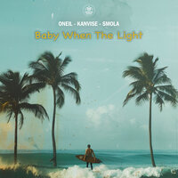 ONEIL, KANVISE, Smola — Baby When the Light рисунок